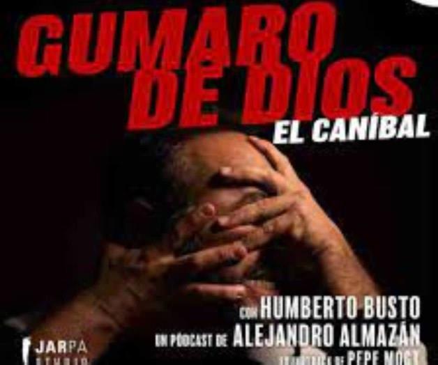El antropófago Gumaro de Dios, en una audio-serie