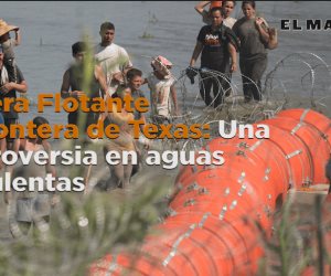 Barrera Flotante en frontera de Texas: una Controversia en aguas turbulentas