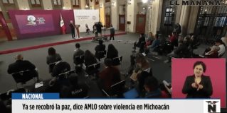 Ya se recobró la paz, dice AMLO sobre violencia en Michoacán