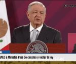 Acusa AMLO a Ministra Pi&ntilde;a de cinismo y violar la ley