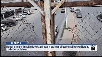 Reynosa | Ciudadanos llaman a las autoridades correspondientes para que den mantenimiento a la malla ciclónica del puente peatonal ubicado en bulevar Morelos y calle Dos de Febrero