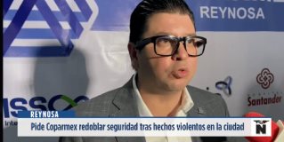 Reynosa | El presidente de la Coparmex Reynosa, Heberardo González Garza, hizo un llamado urgente a las autoridades