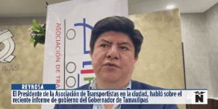 Reynosa | El Presidente de la Asociación de Transportistas en la ciudad, Uriel Ordóñez , habló sobre el reciente informe de gobierno de Américo Villarreal