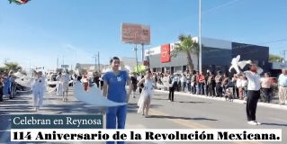 Vive Reynosa la conmemoración del 114 aniversario de la Revolución Mexicana  