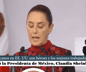 Las mexicanas y mexicanos en Estados Unidos, nuestros paisanos, son héroes y heroínas de la patria, declaró la Presidenta de México