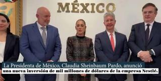 Anuncia Claudia Sheinbaum Pardo inversión de mil millones de dólares de Néstle