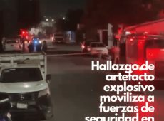 Hallazgo de artefacto explosivo moviliza a fuerzas de seguridad en Victoria