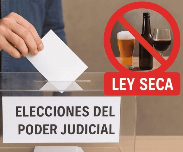 Elección Judicial 2025: ¿Habrá ley seca el 1 de junio?