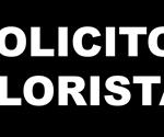 SOLICITO: FLORISTA CON 