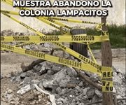 Muestra abandono la colonia Lampacitos
