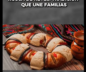 Rosca de Reyes: Tradici&oacute;n que une familias