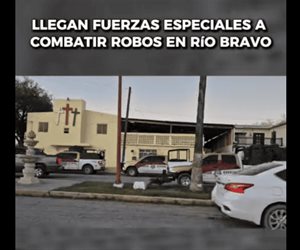 Llega operativo de Fuerzas Especiales a R&iacute;o Bravo para frenar ola de robos