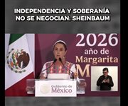 Independencia y soberan&iacute;a no se negocian: Sheinbaum